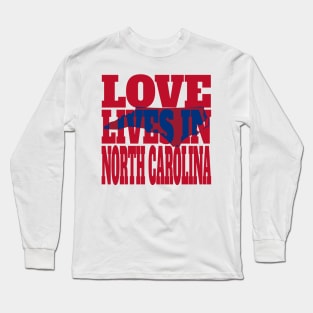 Love Lives in North Carolina Long Sleeve T-Shirt
